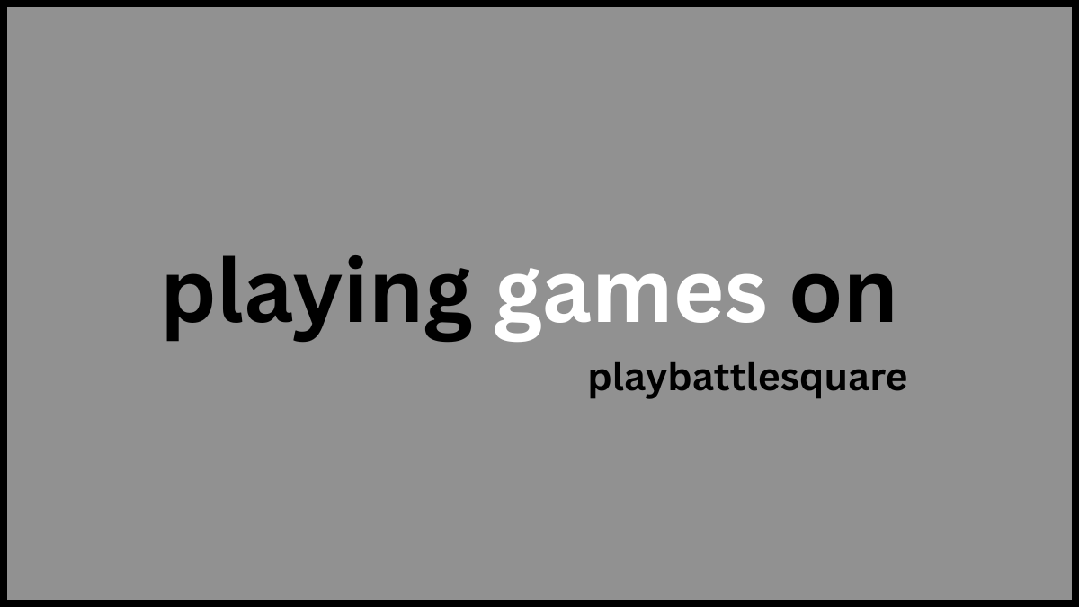 playing games on playbattlesquare